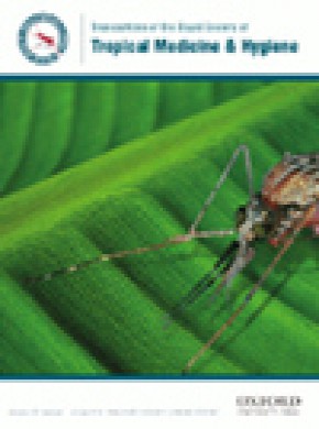 Transactions Of The Royal Society Of Tropical Medicine And Hygiene雜志